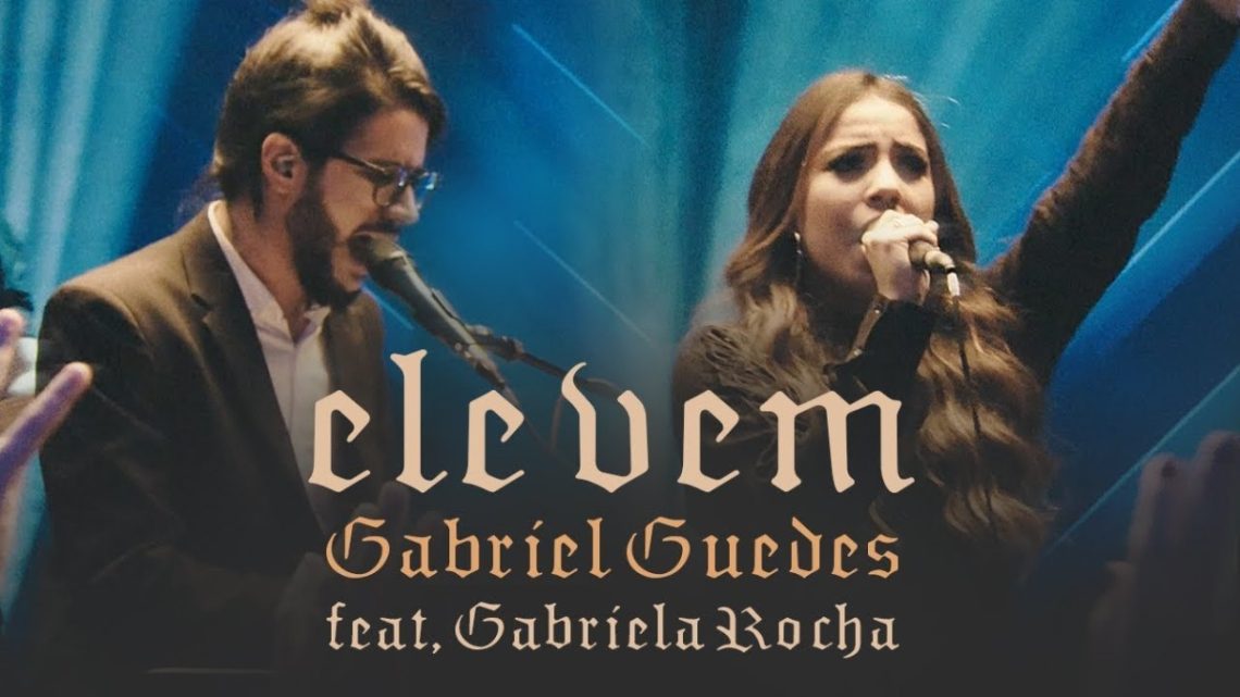 Música Gospel – Gabriel Guedes – Ele Vem (Ao Vivo) | feat. Gabriela Rocha