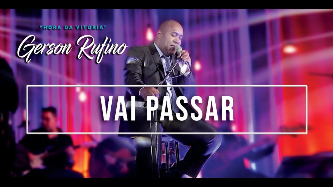 Música Gospel – Gerson Rufino – Vai passar – DVD HORA DA VITÓRIA – Vídeo Oficial – #videosyoutube