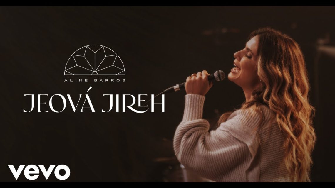 Música Gospel – Aline Barros – Jeová Jireh (Clipe Oficial)