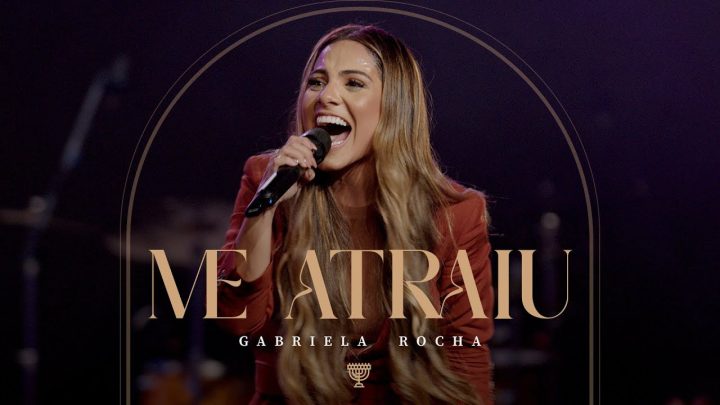 Música Gospel – GABRIELA ROCHA – ME ATRAIU (AO VIVO)