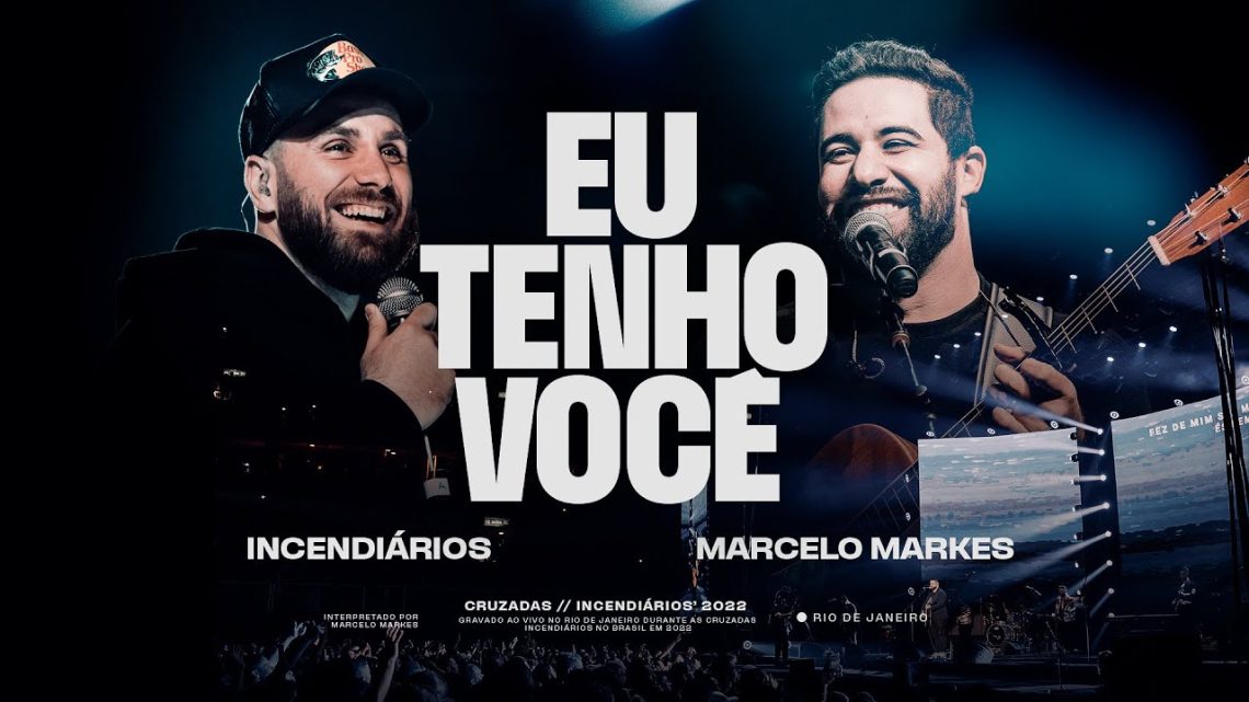 Música Gospel – Eu Tenho Você – Ao Vivo | Incendiários | Marcelo Markes | André Fernandes