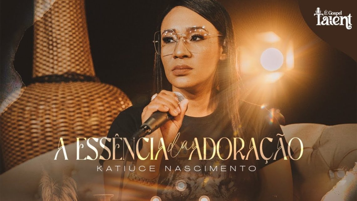 Música Gospel – Katiuce Nascimento – A Essência da Adoração | Review