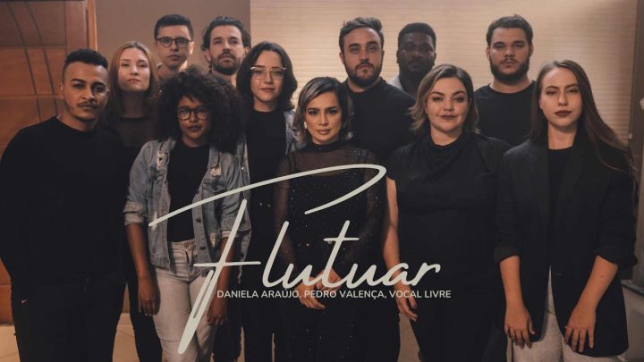 Música Gospel – Daniela Araújo, Pedro Valença, Vocal Livre – Flutuar (Vídeo Oficial)