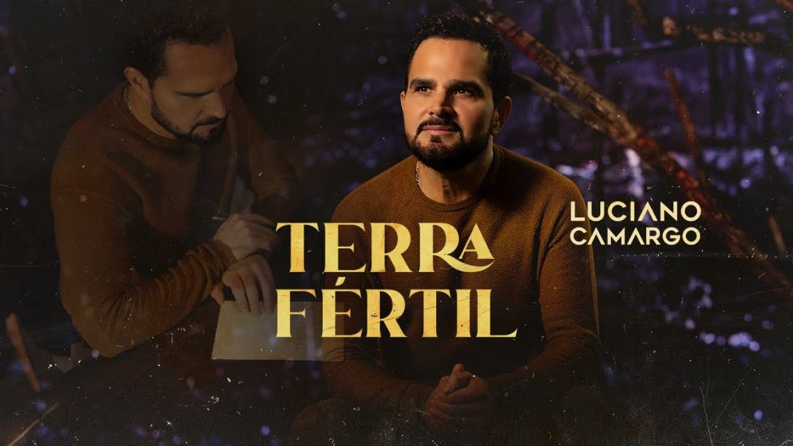 Música Gospel – Luciano Camargo – Terra Fértil (Clipe Oficial)