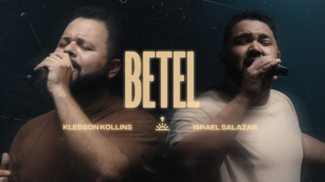 Música Gospel – Betel – Klebson Kollins e Israel Salazar (Ao Vivo)