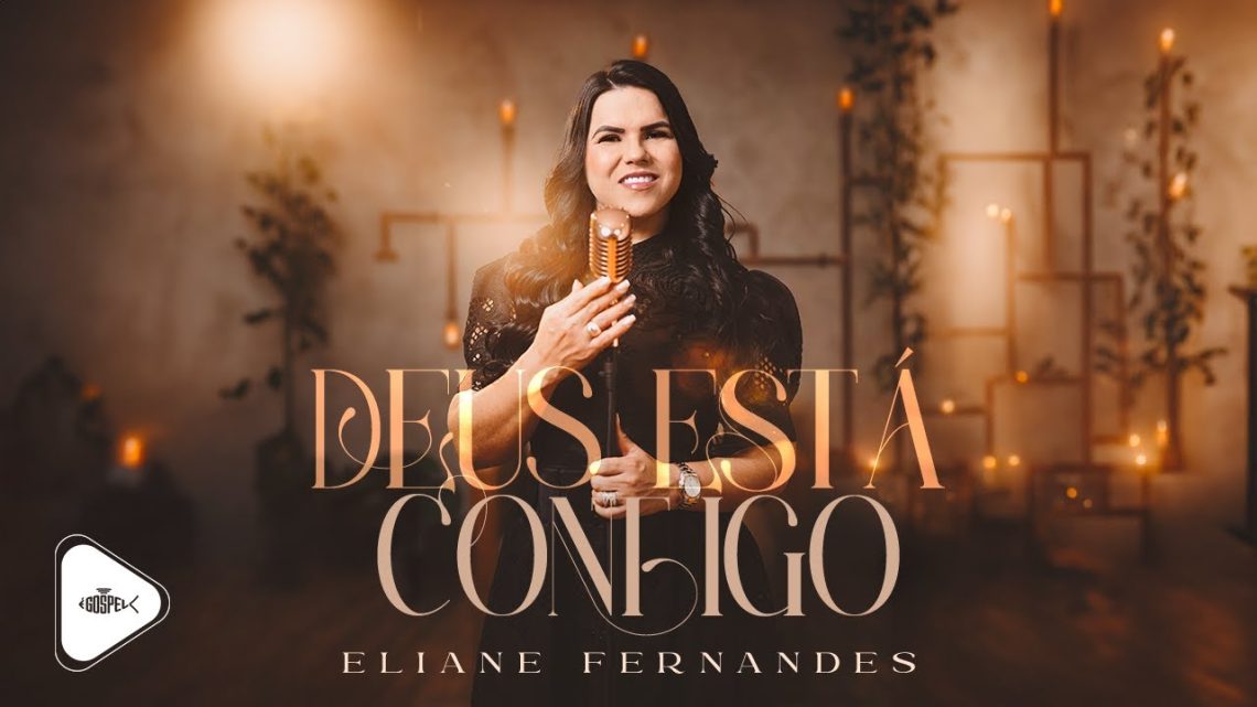 Música Gospel – Eliane Fernandes – Deus Está Contigo | Clipe Oficial