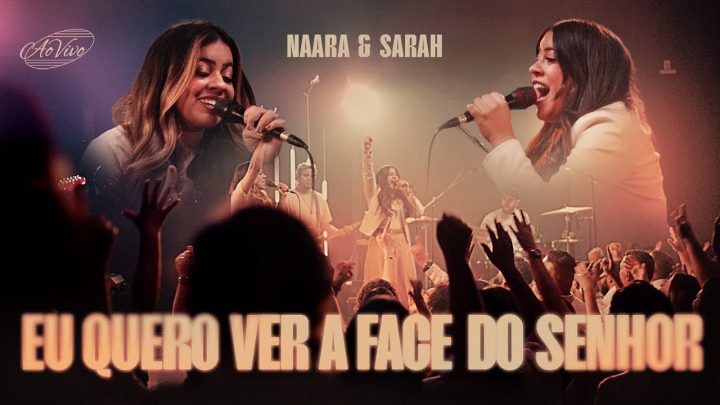 Música Gospel – Naara e Sarah | Eu Quero Ver A Face do Senhor (Video Clipe – Ao Vivo)