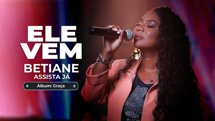 Música Gospel – Betiane – Ele Vem (Music Video)