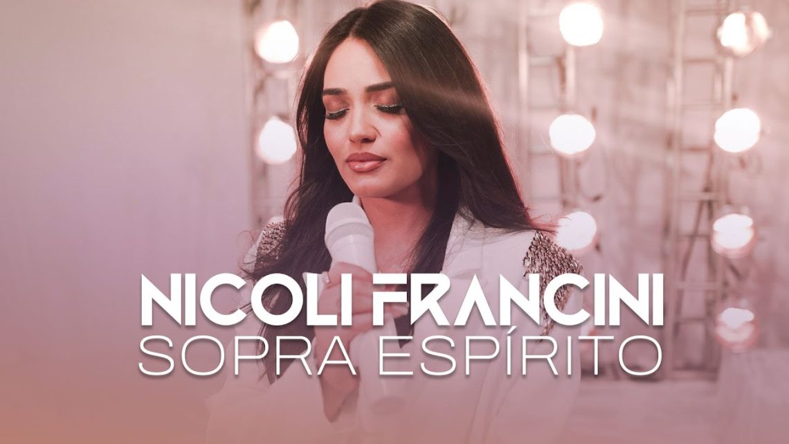 Música Gospel – Nicoli Francini – Sopra Espírito “Clipe Oficial”.