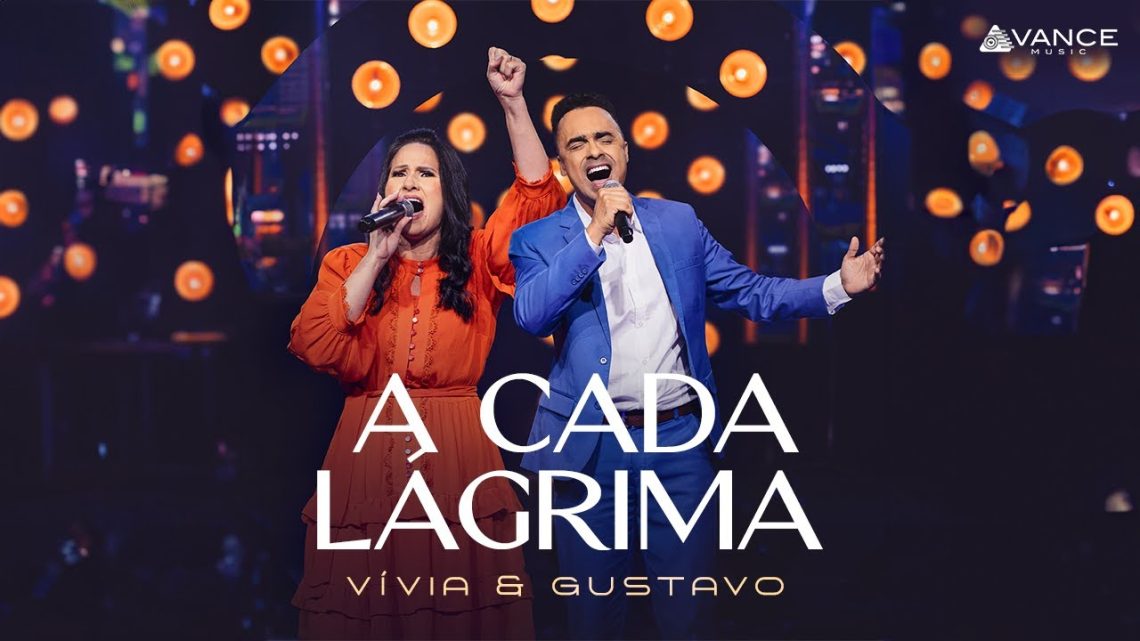 Música Gospel – Vívia e Gustavo – A Cada Lágrima (Clipe Oficial)