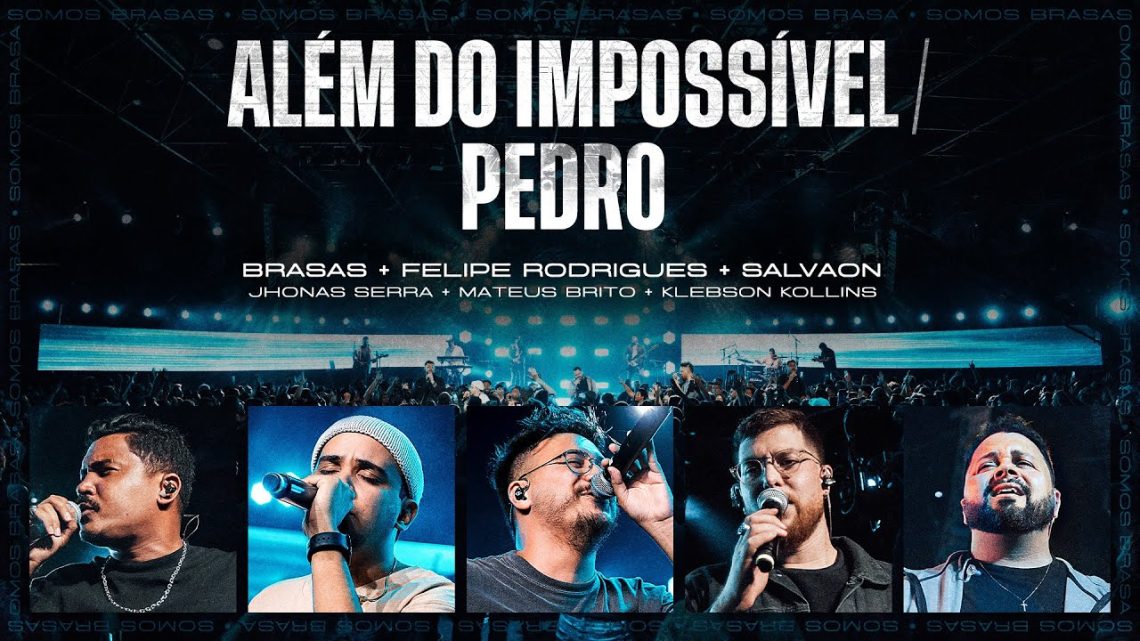 Música Gospel – ALÉM DO IMPOSSÍVEL / PEDRO • BRASAS | FELIPE RODRIGUES | SALVAON (Ao Vivo)