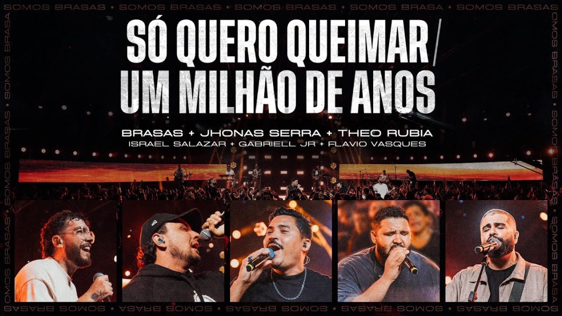 Música Gospel – SÓ QUERO QUEIMAR / UM MILHÃO DE ANOS • BRASAS | JHONAS SERRA | THEO RUBIA (Ao Vivo)