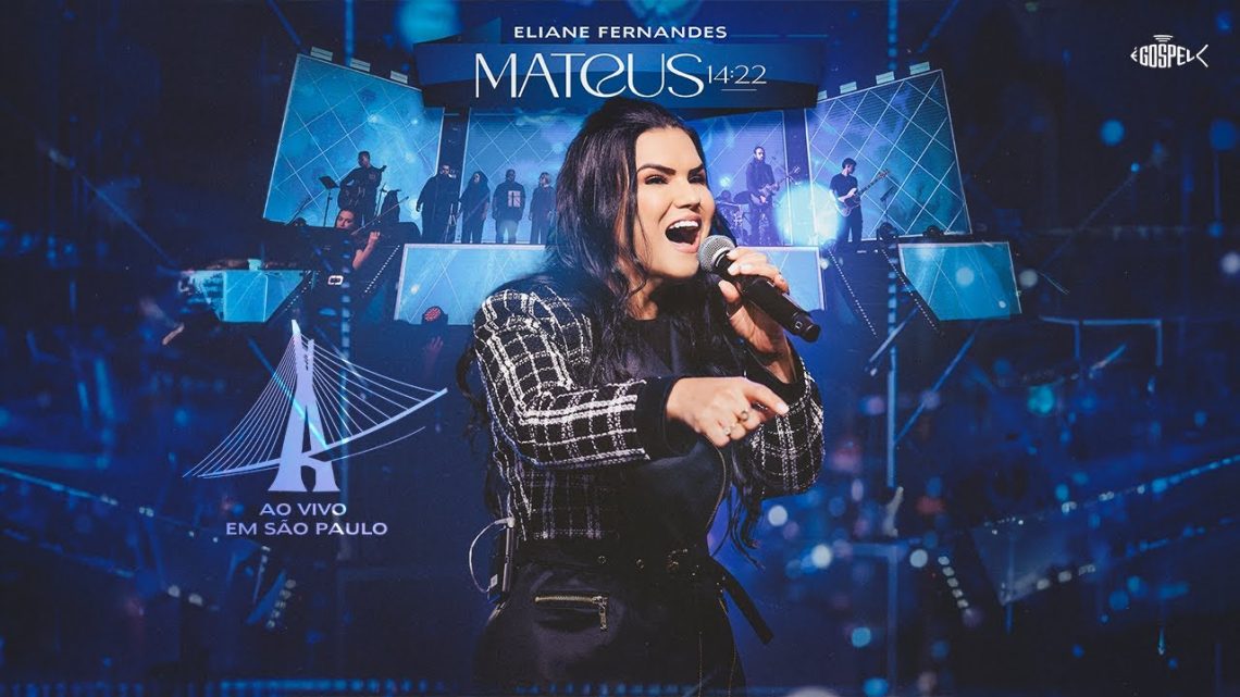 Música Gospel – Eliane Fernandes – Mateus 14:22 (DVD Ao Vivo em São Paulo)