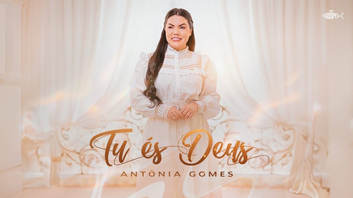 Música Gospel – Antônia Gomes – Tu És Deus | Clipe Oficial