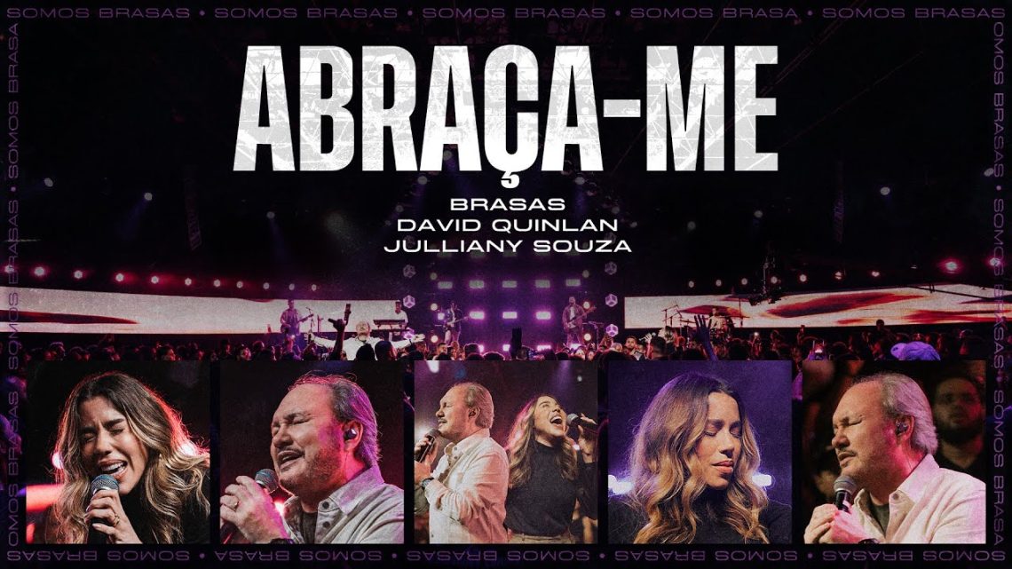 Música Gospel – ABRAÇA ME • BRASAS | DAVID QUINLAN | JULLIANY SOUZA (Ao Vivo)