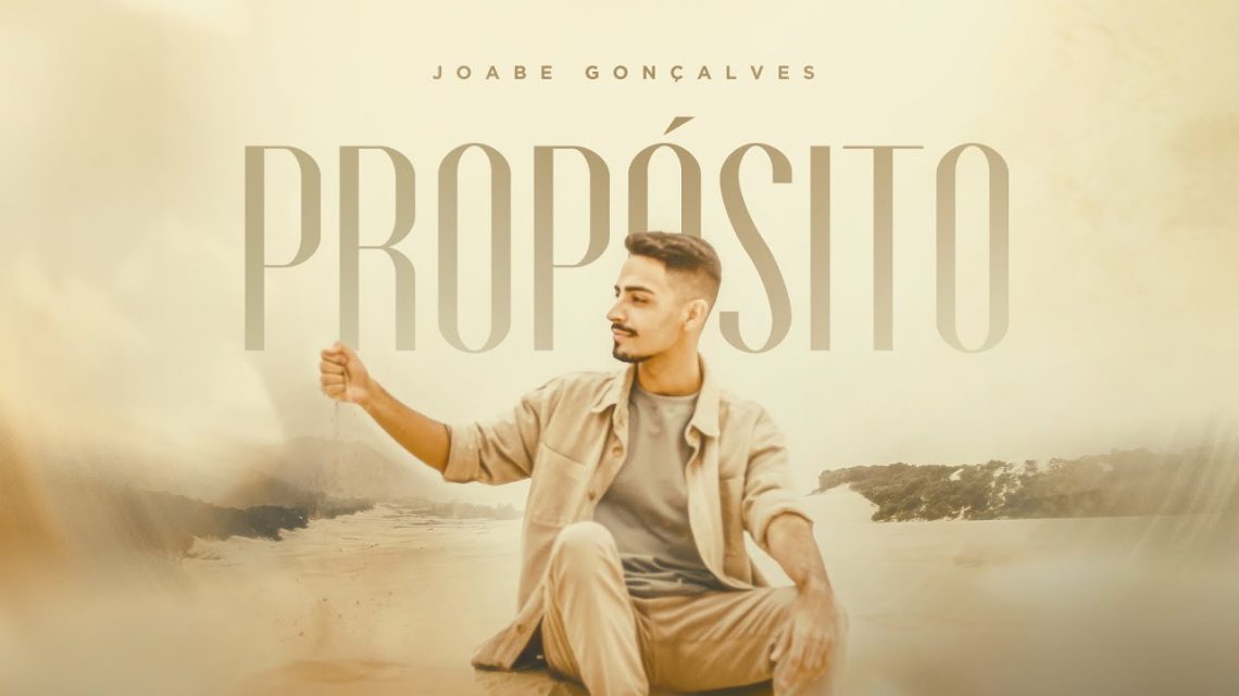 Música Gospel – JOABE GONÇALVES – PROPÓSITO (CLIPE OFICIAL)