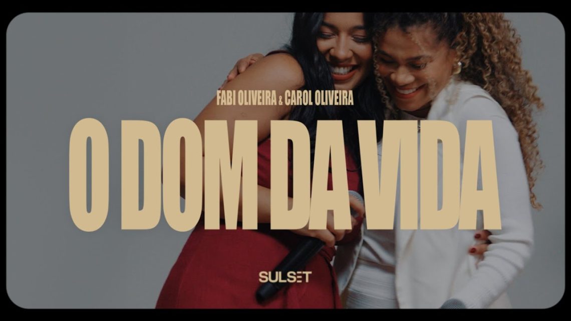 Música Gospel – O Dom da Vida – Fabi Oliveira & Carol Oliveira (Vídeo Oficial)