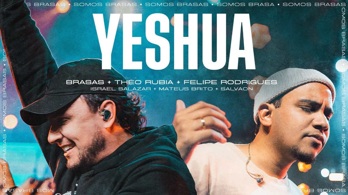 Música Gospel – YESHUA • BRASAS | THEO RUBIA | FELIPE RODRIGUES (Ao Vivo)