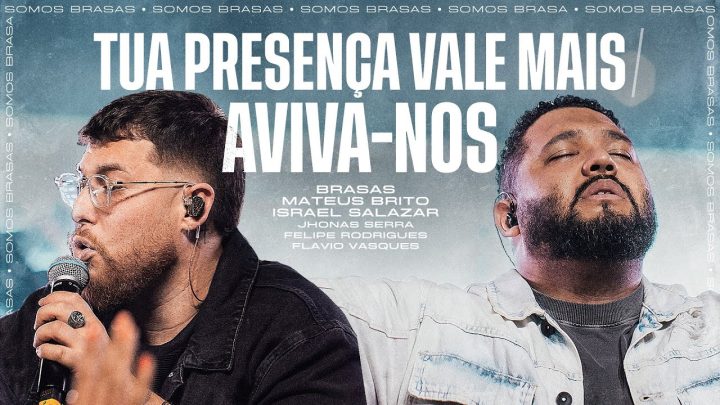 Música Gospel – TUA PRESENÇA VALE MAIS / AVIVA NOS • BRASAS | MATEUS BRITO | ISRAEL SALAZAR (Ao Vivo)