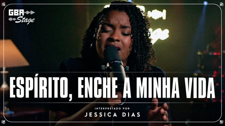 Música Gospel – Espirito, Enche a Minha Vida – Jéssica Dias | GBA Stage