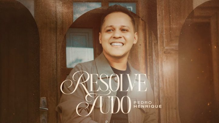 Música Gospel – Pedro Henrique – Resolve Tudo (Official Video)