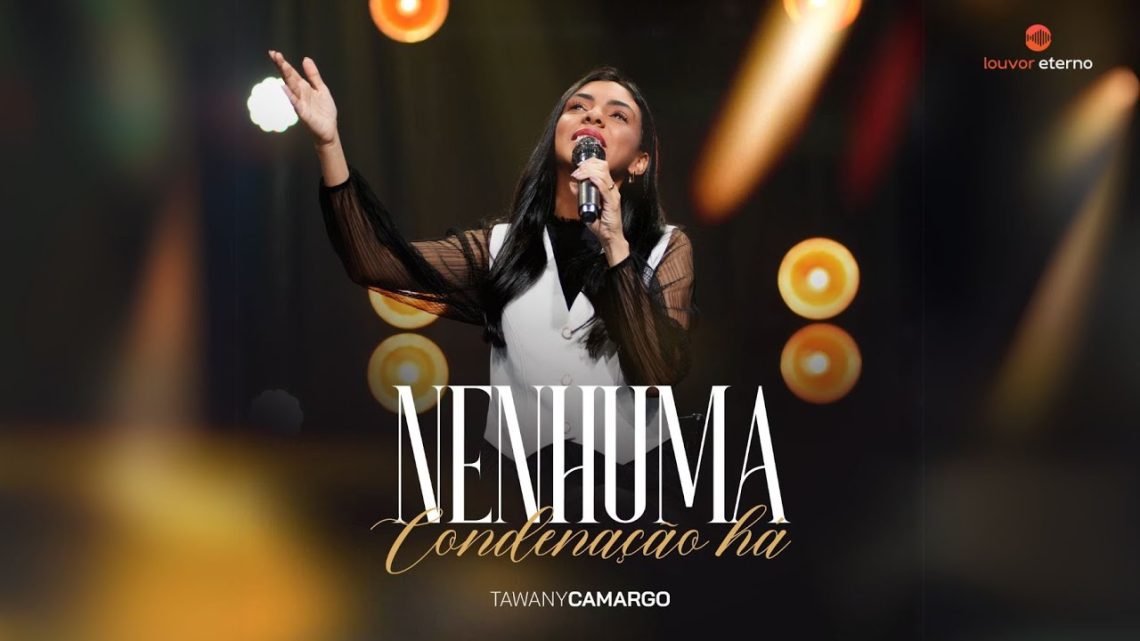 Música Gospel – Tawany Camargo – Nenhuma Condenação Há (Vídeo Oficial)