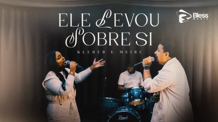 Música Gospel – Kleber e Meire | ELE LEVOU SOBRE SI (Clipe Oficial)