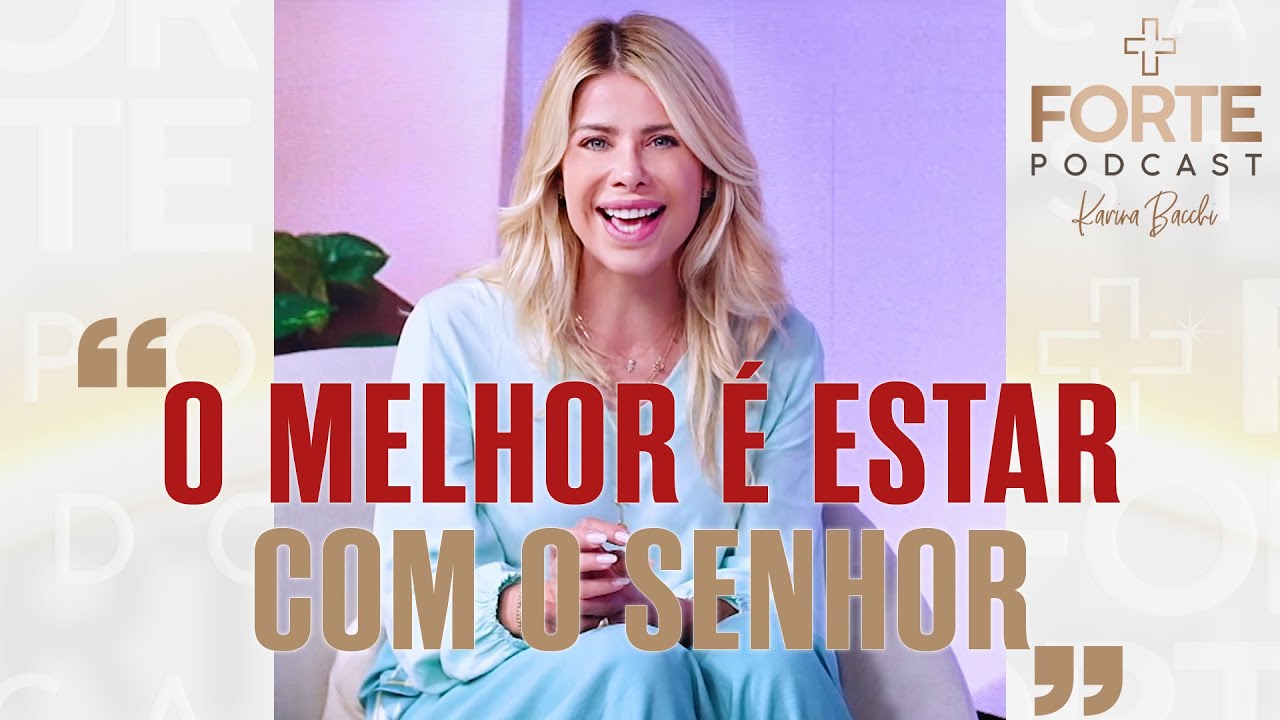 Karina Bacchi : O MELHOR É ESTAR COM O SENHOR ! HELENA TANNURE #MAISFORTEPODCAST