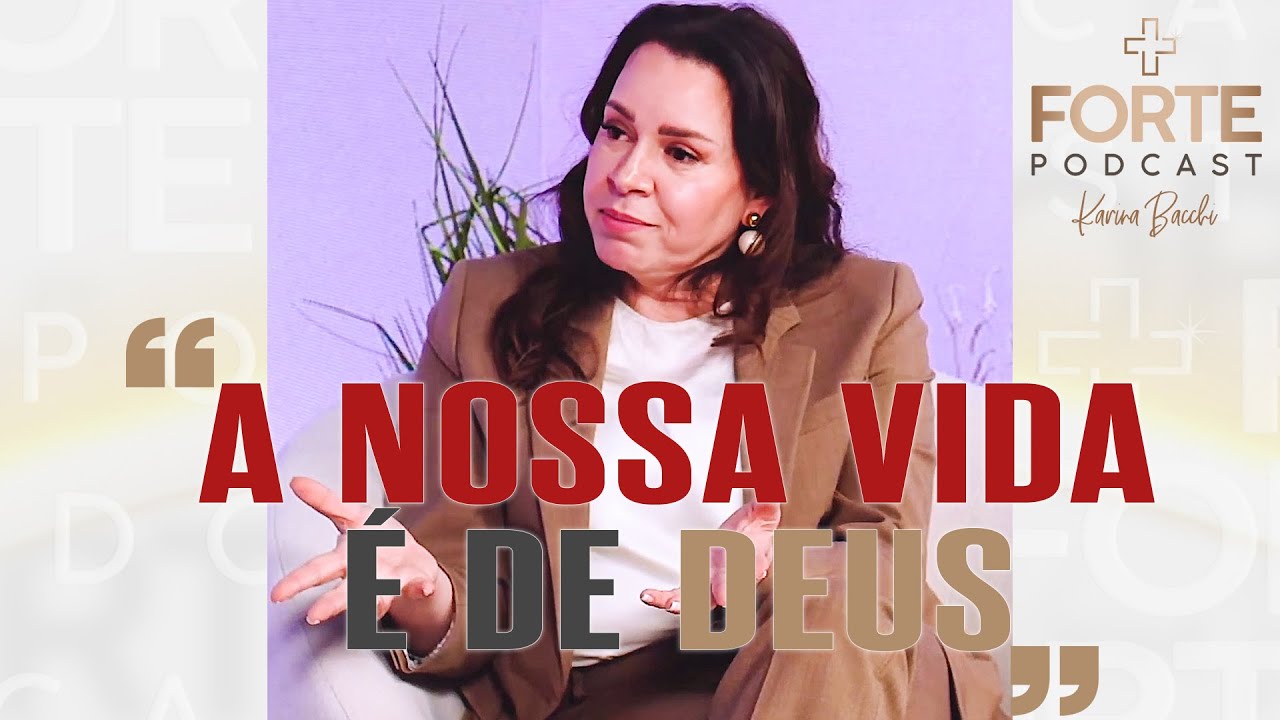 Karina Bacchi : A NOSSA VIDA É DE DEUS ! HELENA TANNURE #MAISFORTEPODCAST