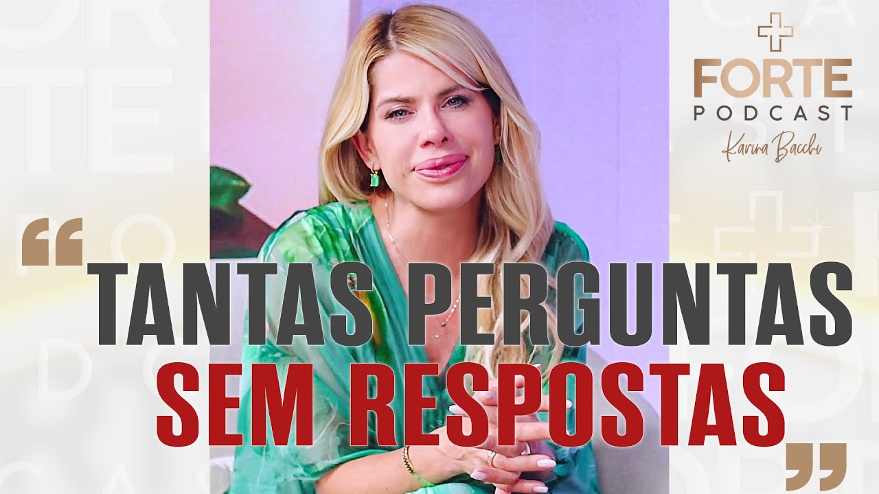 Karina Bacchi : TANTAS PERGUNTAS SEM RESPOSTAS ! CLEUSA MARIA #MAISFORTEPODCAST