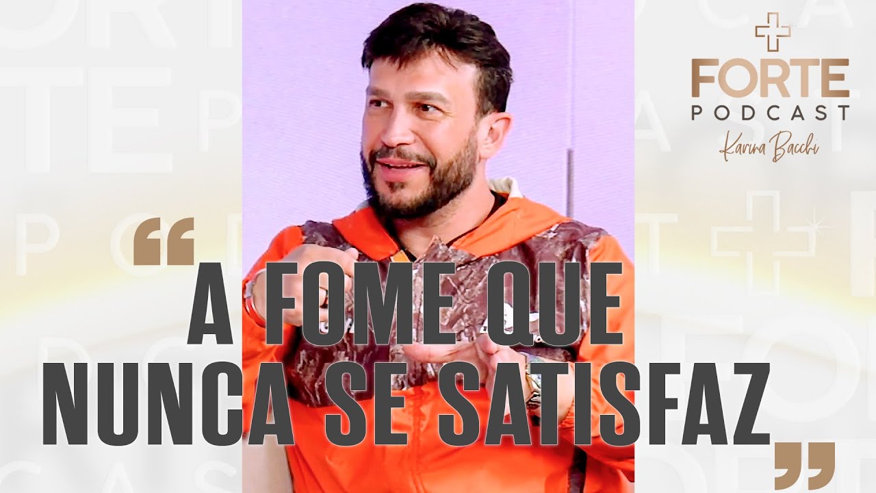 Karina Bacchi : A FOME QUE NUNCA SE SATISFAZ ! CHEPE PUTZU #MAISFORTEPODCAST